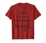 I buy my own chocolates #single Valentines day shirt