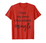 I buy my own chocolates #single Valentines day shirt