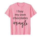 I buy my own chocolates #single Valentines day shirt