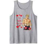 I’d Fight For You Meme Boxer Donald Trump Valentine Tank Top