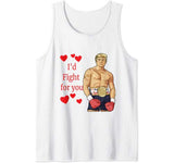 I’d Fight For You Meme Boxer Donald Trump Valentine Tank Top