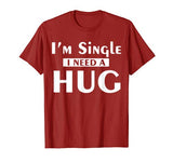 I’m Single I Need A Hug Funny Valentines Day Shirt