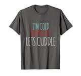 I’m cold you’re hot lets cuddle shirt Valentine’s Day tshirt