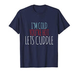 I’m cold you’re hot lets cuddle shirt Valentine’s Day tshirt