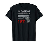 In Case of Emergency Dial 1911 Pro Gun 2nd Amendment Funny T-Shirt