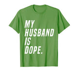 Ladies – My Husband Is Dope  Valentines Day  Funny Shirt