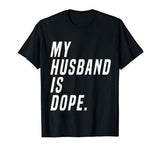 Ladies – My Husband Is Dope  Valentines Day  Funny Shirt