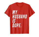 Ladies – My Husband Is Dope  Valentines Day  Funny Shirt
