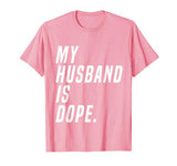 Ladies – My Husband Is Dope  Valentines Day  Funny Shirt