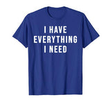 Mens Matching Couples Valentine’s Shirts I Have Everything I Need