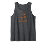 Most Eligible Bachelor Funny Saying Stud Handsome Valentines Tank Top