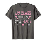 My Class Is Full Of Sweethearts Teacher Valentines Day T-Shirt