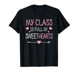 My Class Is Full Of Sweethearts Teacher Valentines Day T-Shirt