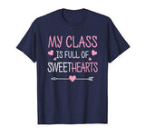 My Class Is Full Of Sweethearts Teacher Valentines Day T-Shirt