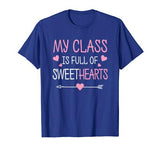 My Class Is Full Of Sweethearts Teacher Valentines Day T-Shirt