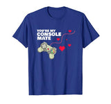 My Console Mate Video Gamer Gift Mens Boys Valentines Day T-Shirt