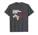 My Console Mate Video Gamer Gift Mens Boys Valentines Day T-Shirt