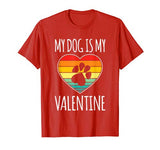 My Dog Is My Valentine Shirt Dog Lovers Valentines Day Dog T-Shirt