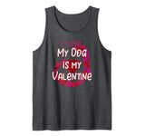 My Dog Is My Valentine Tank Top