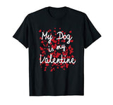 My Dog is My Valentine Funny Shirt Puppy Valentines Day Tee