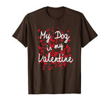 My Dog is My Valentine Funny Shirt Puppy Valentines Day Tee