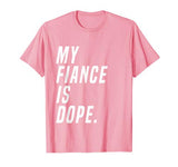 My Fiance Is Dope Valentines Day Funny Engagement Love Shirt
