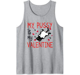 My Pussy Is My Valentine Funny Cat Puns Pussy Cat Valentine Tank Top