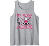 My Pussy Is My Valentine Funny Cat Puns Pussy Cat Valentine Tank Top