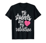 My Students Are My Valentine Shirt Valentines Day Teacher