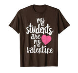 My Students Are My Valentine Shirt Valentines Day Teacher