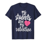 My Students Are My Valentine Shirt Valentines Day Teacher