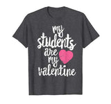 My Students Are My Valentine Shirt Valentines Day Teacher