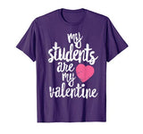 My Students Are My Valentine Shirt Valentines Day Teacher