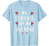 My Students Are My Valentine Valentines Day Gift for Teacher T-Shirt