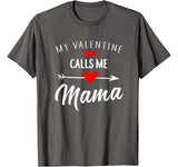 My Valentine Calls Me Mama Funny Womens Mom Gift T-Shirt