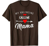 My Valentine Calls Me Mama Funny Womens Mom Gift T-Shirt