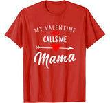 My Valentine Calls Me Mama Funny Womens Mom Gift T-Shirt