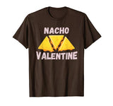 Nacho Valentine Funny Mexican Food Love Valentine’s Day Gift T-Shirt