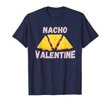 Nacho Valentine Funny Mexican Food Love Valentine’s Day Gift T-Shirt