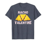 Nacho Valentine Funny Mexican Food Love Valentine’s Day Gift T-Shirt