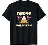 Nacho Valentine Shirt Valentine’s Day Mexican Food Lovers T-Shirt