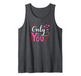 Only You Can Be My Valentine Tank Top