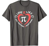 Pi Day Shirt Love Is Like Pi Valentines Math Teacher Gift T-Shirt