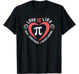 Pi Day Shirt Love Is Like Pi Valentines Math Teacher Gift T-Shirt