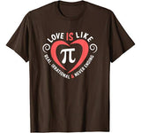 Pi Day Shirt Love Is Like Pi Valentines Math Teacher Gift T-Shirt