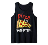 Pizza Is My Valentine Shirt Singles Valentine’s Day Fun Gift Tank Top