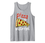 Pizza Is My Valentine Shirt Singles Valentine’s Day Fun Gift Tank Top