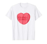 Sarcastic Valentines Day Candy Heart Friend Zoned T-Shirt