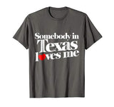 Somebody in Texas loves me shirt for valentine’s day