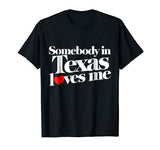 Somebody in Texas loves me shirt for valentine’s day